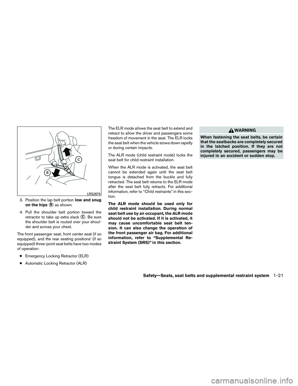NISSAN TITAN XD 2017 Service Manual 3. Position the lap belt portionlow and snug
on the hips
Bas shown.
4. Pull the shoulder belt portion toward the retractor to take up extra slack
C. Be sure
the shoulder belt is routed over your sho