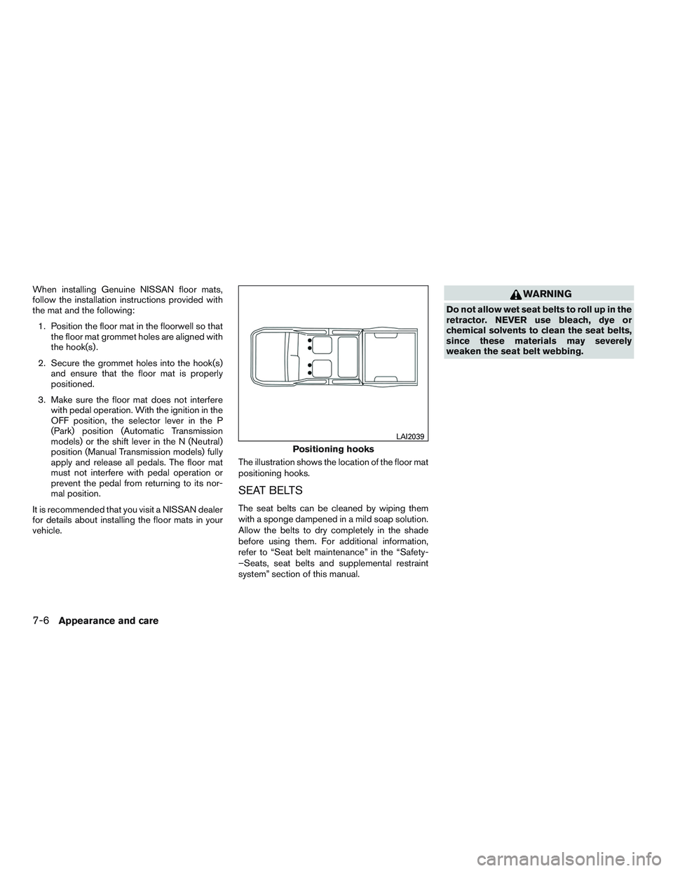 NISSAN TITAN XD 2017  Owners Manual When installing Genuine NISSAN floor mats,
follow the installation instructions provided with
the mat and the following:1. Position the floor mat in the floorwell so that the floor mat grommet holes a