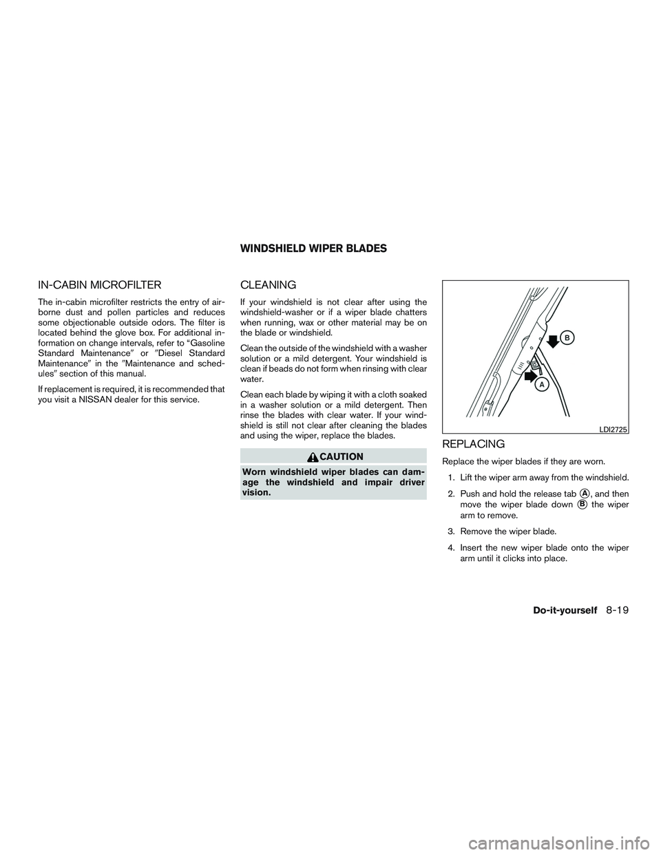 NISSAN TITAN XD 2017  Owners Manual IN-CABIN MICROFILTER
The in-cabin microfilter restricts the entry of air-
borne dust and pollen particles and reduces
some objectionable outside odors. The filter is
located behind the glove box. For 
