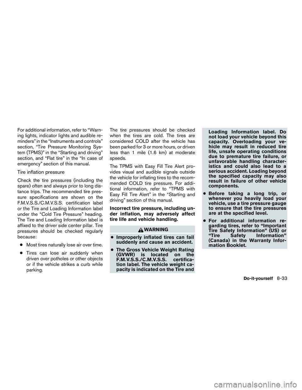 NISSAN TITAN XD 2017  Owners Manual For additional information, refer to “Warn-
ing lights, indicator lights and audible re-
minders” in the “Instruments and controls”
section, “Tire Pressure Monitoring Sys-
tem (TPMS)” in t