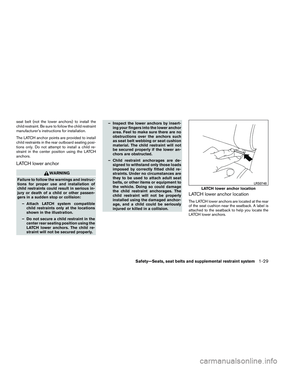 NISSAN TITAN XD 2017 Workshop Manual seat belt (not the lower anchors) to install the
child restraint. Be sure to follow the child restraint
manufacturer’s instructions for installation.
The LATCH anchor points are provided to install
