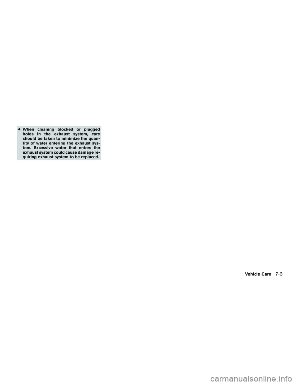 NISSAN TITAN XD 2017 Owners Manual ●When cleaning blocked or plugged
holes in the exhaust system, care
should be taken to minimize the quan-
tity of water entering the exhaust sys-
tem. Excessive water that enters the
exhaust system NISSAN TITAN XD 2017 Owners Manual ●When cleaning blocked or plugged
holes in the exhaust system, care
should be taken to minimize the quan-
tity of water entering the exhaust sys-
tem. Excessive water that enters the
exhaust system