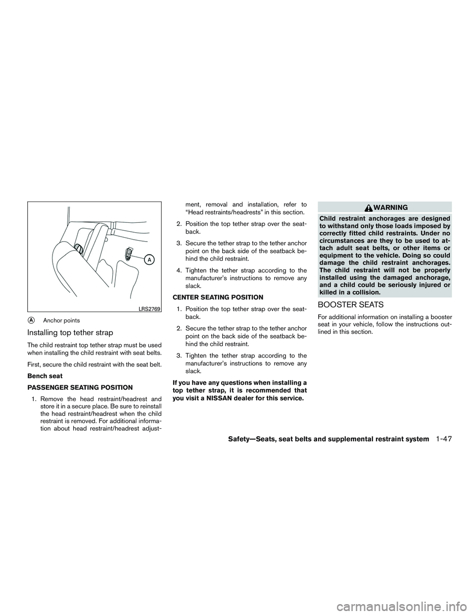 NISSAN TITAN XD 2017 User Guide AAnchor points
Installing top tether strap
The child restraint top tether strap must be used
when installing the child restraint with seat belts.
First, secure the child restraint with the seat belt.