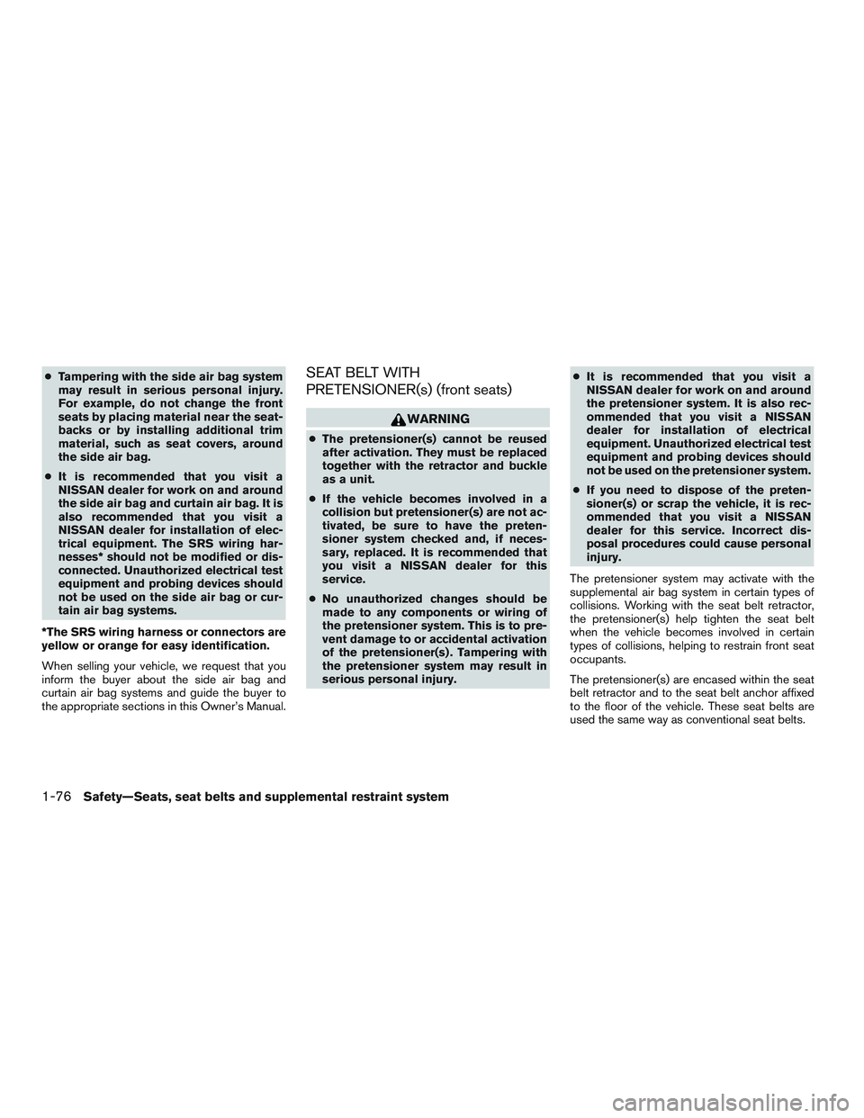 NISSAN TITAN XD 2017 Owners Manual ●Tampering with the side air bag system
may result in serious personal injury.
For example, do not change the front
seats by placing material near the seat-
backs or by installing additional trim
ma NISSAN TITAN XD 2017 Owners Manual ●Tampering with the side air bag system
may result in serious personal injury.
For example, do not change the front
seats by placing material near the seat-
backs or by installing additional trim
ma