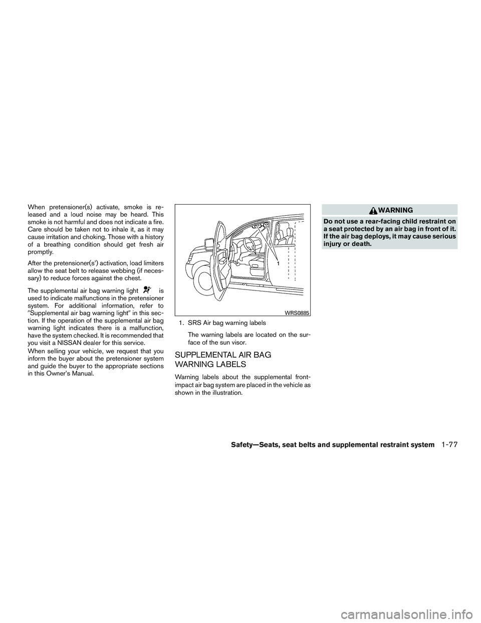 NISSAN TITAN XD 2017 Owners Manual When pretensioner(s) activate, smoke is re-
leased and a loud noise may be heard. This
smoke is not harmful and does not indicate a fire.
Care should be taken not to inhale it, as it may
cause irritat NISSAN TITAN XD 2017 Owners Manual When pretensioner(s) activate, smoke is re-
leased and a loud noise may be heard. This
smoke is not harmful and does not indicate a fire.
Care should be taken not to inhale it, as it may
cause irritat