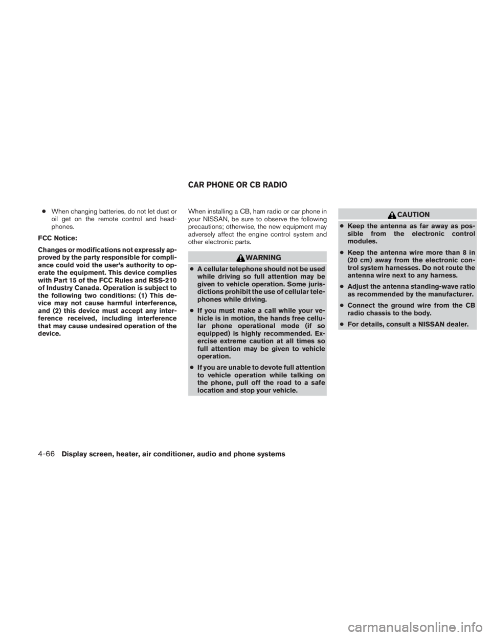 NISSAN TITAN 2011  Owners Manual ●When changing batteries, do not let dust or
oil get on the remote control and head-
phones.
FCC Notice:
Changes or modifications not expressly ap-
proved by the party responsible for compli-
ance c