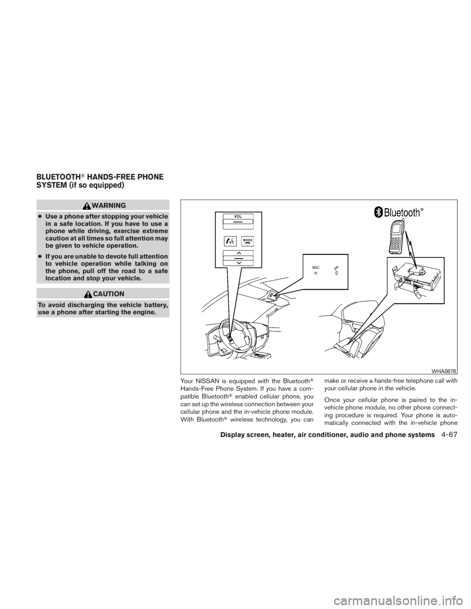 NISSAN TITAN 2011  Owners Manual WARNING
●Use a phone after stopping your vehicle
in a safe location. If you have to use a
phone while driving, exercise extreme
caution at all times so full attention may
be given to vehicle operati