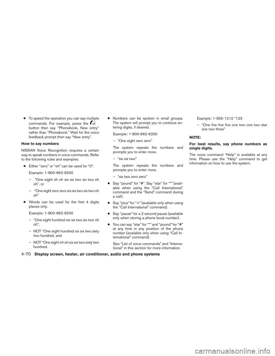 NISSAN TITAN 2011  Owners Manual ●To speed the operation you can say multiple
commands. For example, press the 
