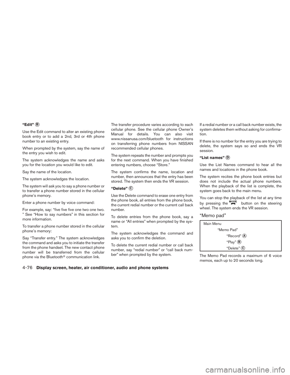 NISSAN TITAN 2011  Owners Manual “Edit”B
Use the Edit command to alter an existing phone
book entry or to add a 2nd, 3rd or 4th phone
number to an existing entry.
When prompted by the system, say the name of
the entry you wish t
