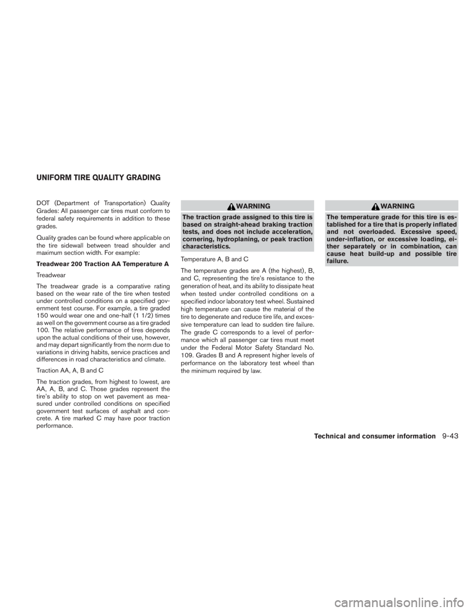 NISSAN TITAN 2011 Owners Manual DOT (Department of Transportation) Quality
Grades: All passenger car tires must conform to
federal safety requirements in addition to these
grades.
Quality grades can be found where applicable on
the NISSAN TITAN 2011 Owners Manual DOT (Department of Transportation) Quality
Grades: All passenger car tires must conform to
federal safety requirements in addition to these
grades.
Quality grades can be found where applicable on
the