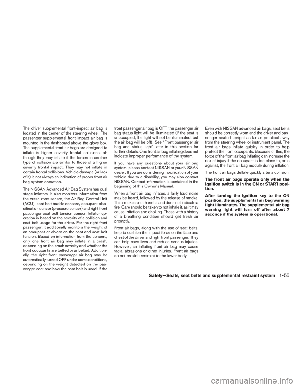 NISSAN TITAN 2011 Manual PDF The driver supplemental front-impact air bag is
located in the center of the steering wheel. The
passenger supplemental front-impact air bag is
mounted in the dashboard above the glove box.
The supple