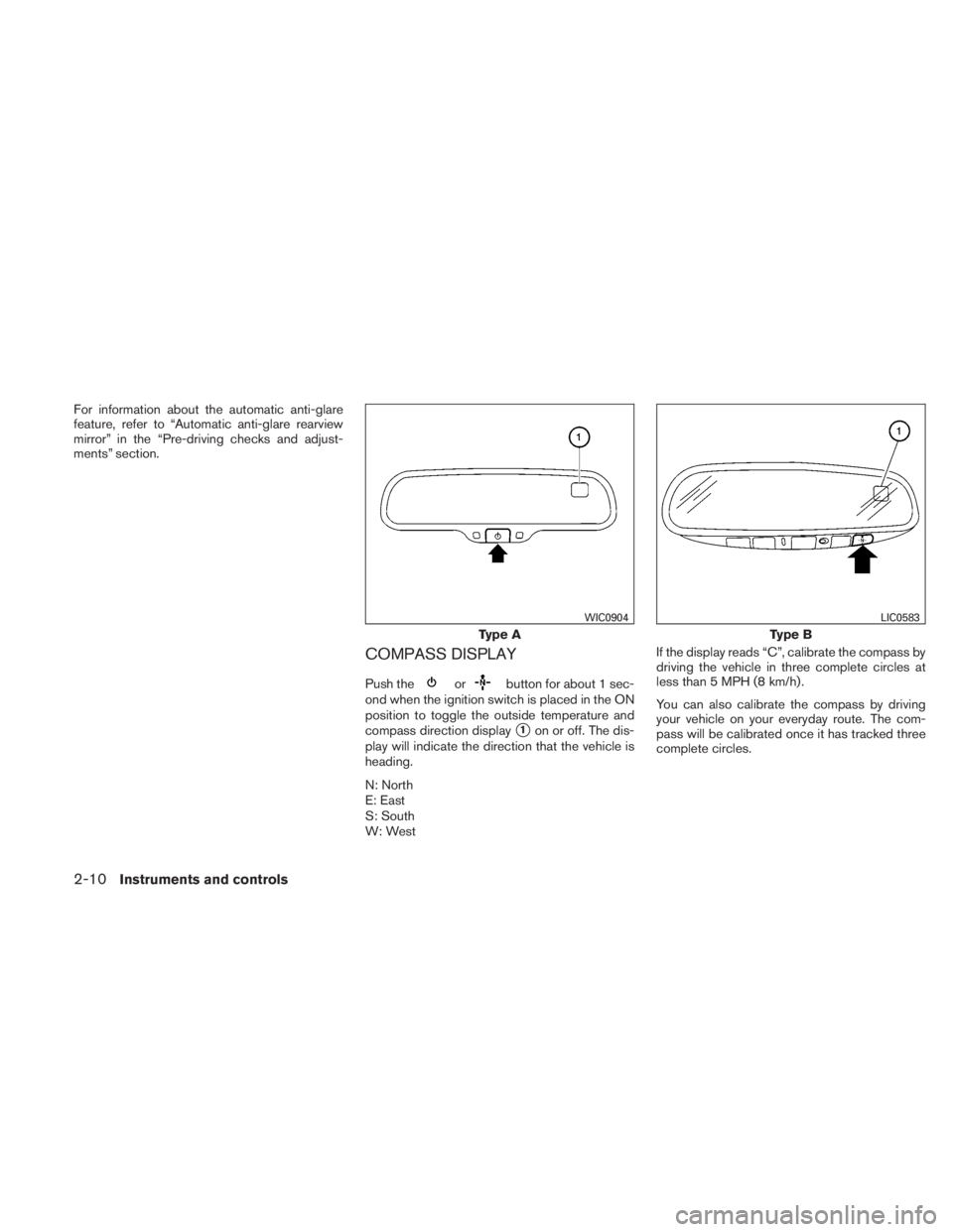 NISSAN TITAN 2011 Manual Online For information about the automatic anti-glare
feature, refer to “Automatic anti-glare rearview
mirror” in the “Pre-driving checks and adjust-
ments” section.
COMPASS DISPLAY
Push the 
