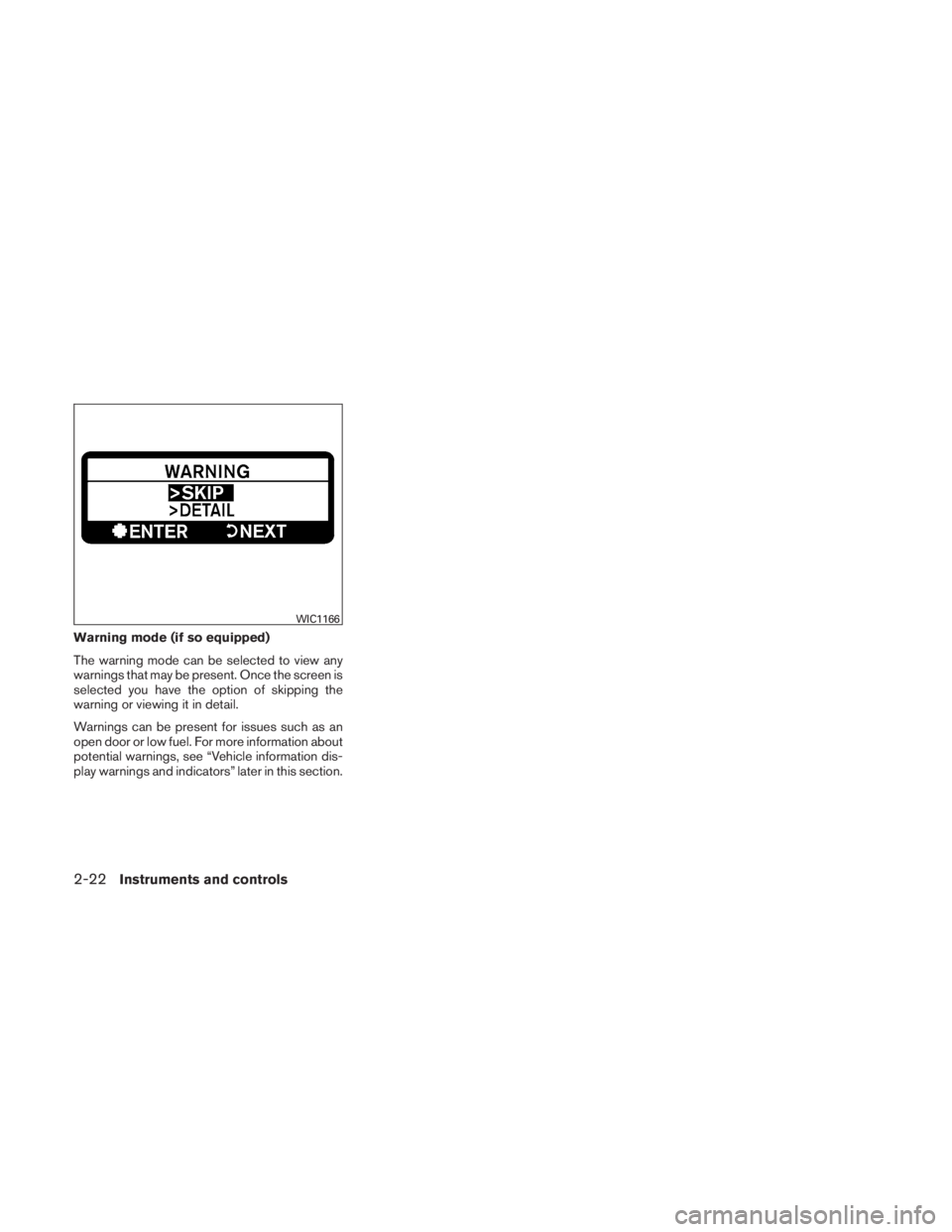 NISSAN TITAN 2010  Owners Manual Warning mode (if so equipped)
The warning mode can be selected to view any
warnings that may be present. Once the screen is
selected you have the option of skipping the
warning or viewing it in detail
