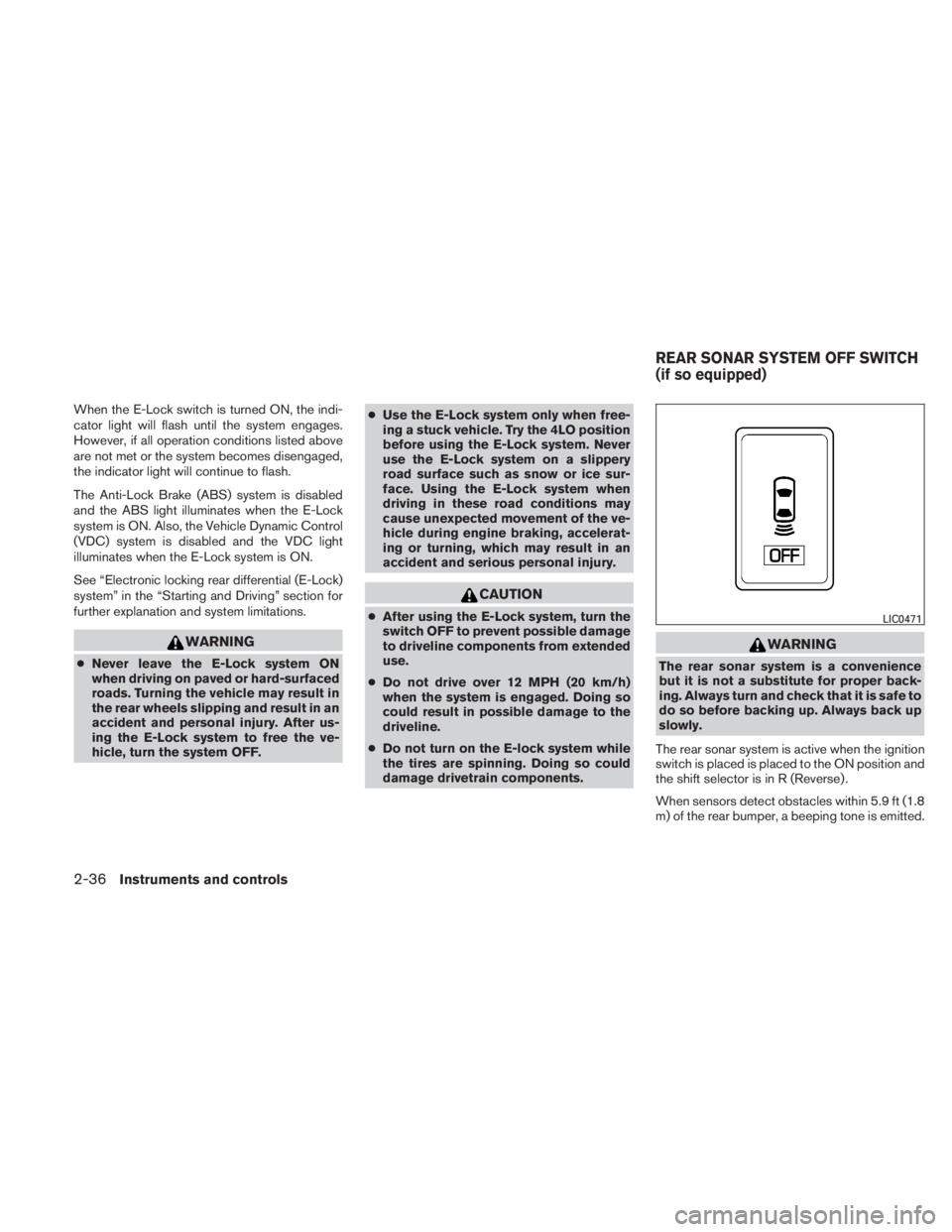 NISSAN TITAN 2010  Owners Manual When the E-Lock switch is turned ON, the indi-
cator light will flash until the system engages.
However, if all operation conditions listed above
are not met or the system becomes disengaged,
the indi
