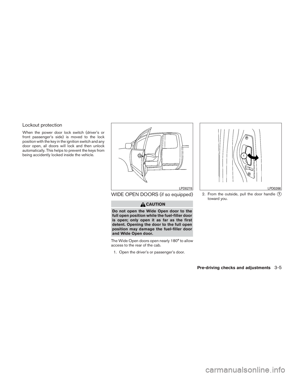 NISSAN TITAN 2010  Owners Manual Lockout protection
When the power door lock switch (driver’s or
front passenger’s side) is moved to the lock
position with the key in the ignition switch and any
door open, all doors will lock and