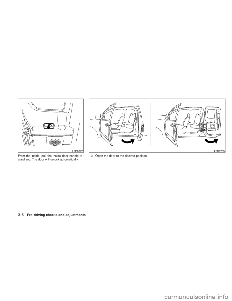NISSAN TITAN 2010  Owners Manual From the inside, pull the inside door handle to-
ward you. The door will unlock automatically.3. Open the door to the desired position. 