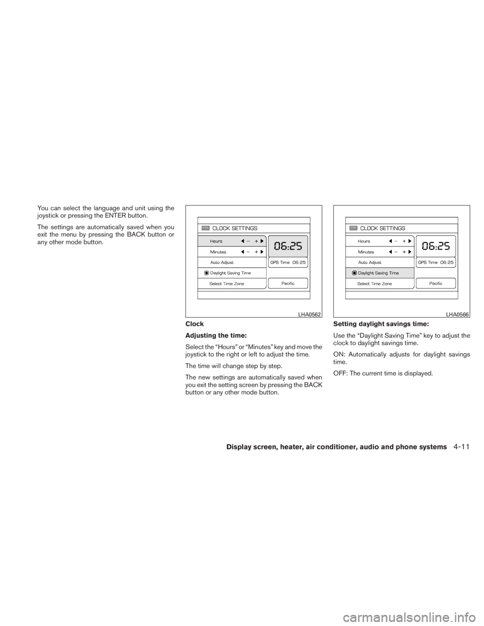 NISSAN TITAN 2010  Owners Manual You can select the language and unit using the
joystick or pressing the ENTER button.
The settings are automatically saved when you
exit the menu by pressing the BACK button or
any other mode button.C