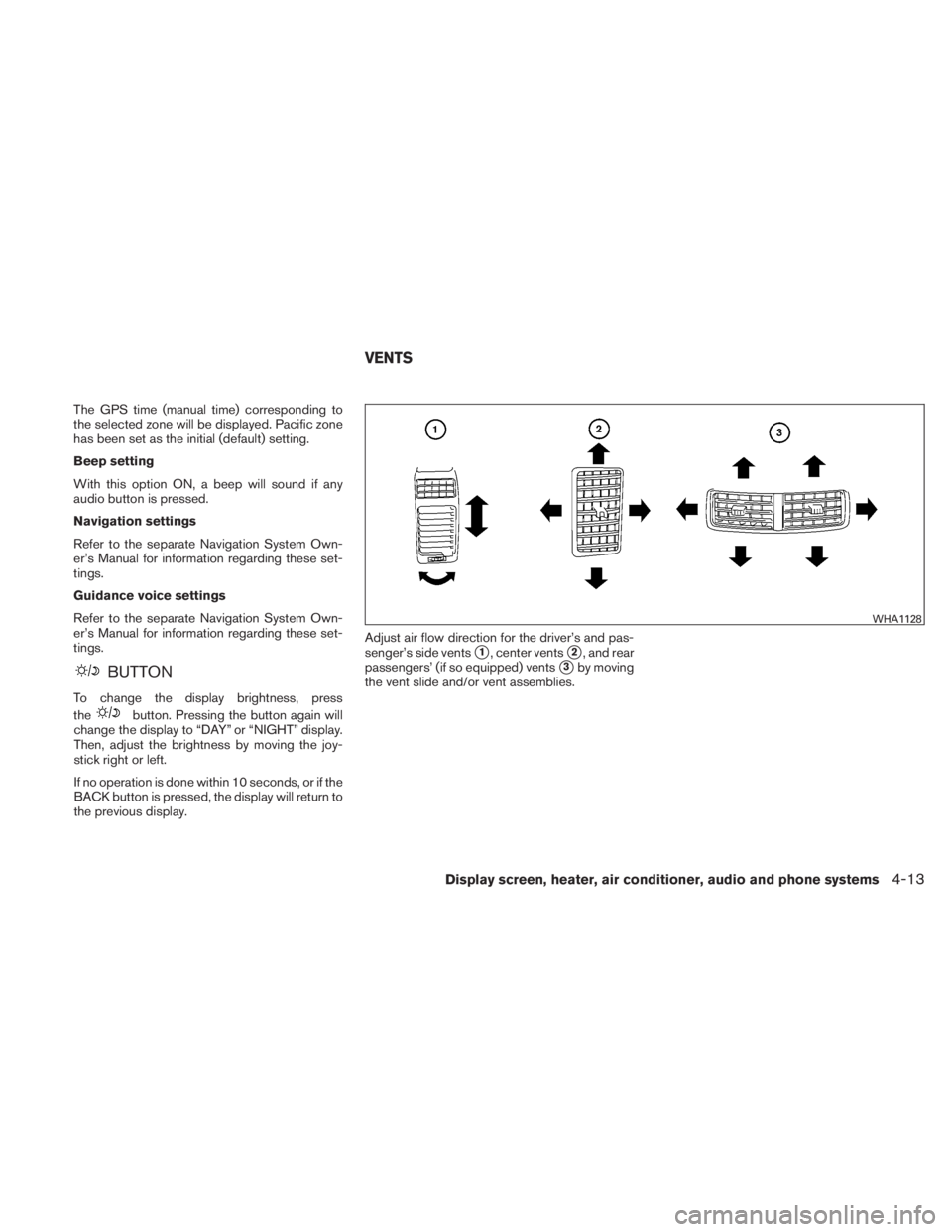 NISSAN TITAN 2010  Owners Manual The GPS time (manual time) corresponding to
the selected zone will be displayed. Pacific zone
has been set as the initial (default) setting.
Beep setting
With this option ON, a beep will sound if any
