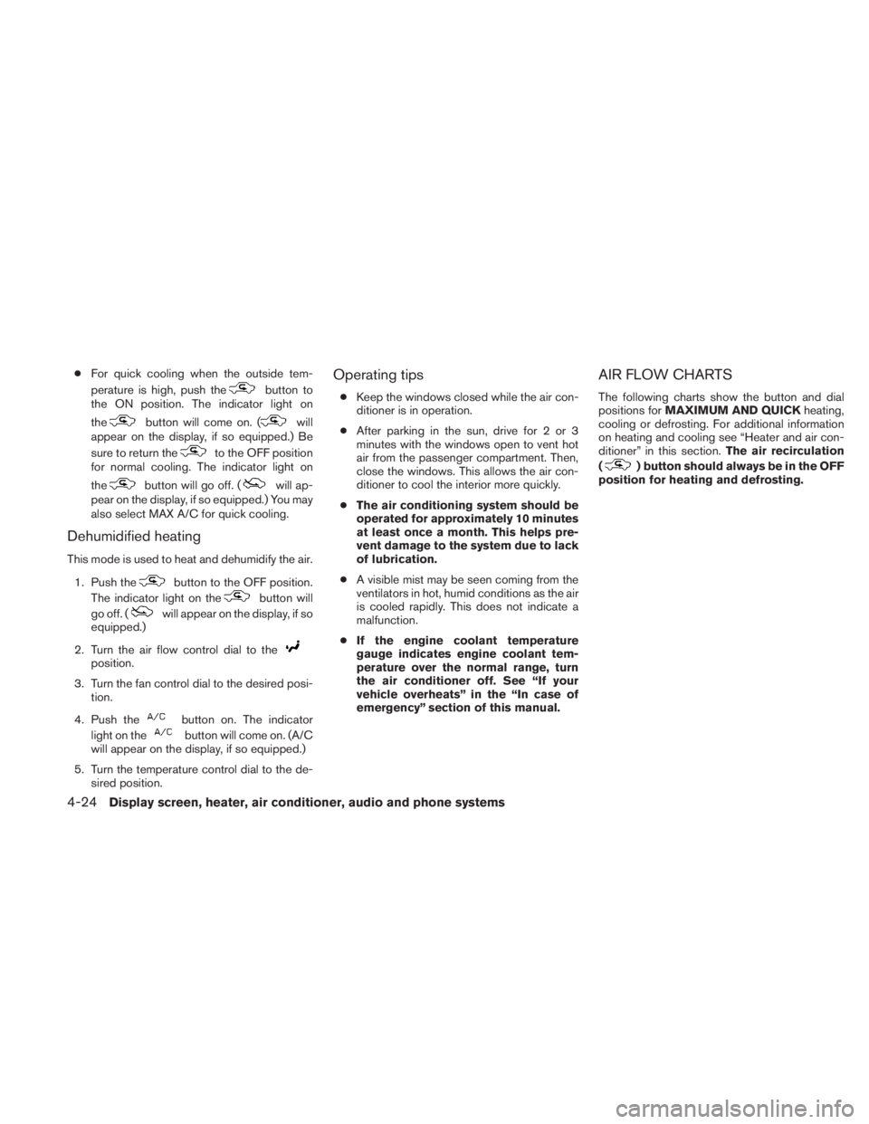 NISSAN TITAN 2010  Owners Manual ●For quick cooling when the outside tem-
perature is high, push the 