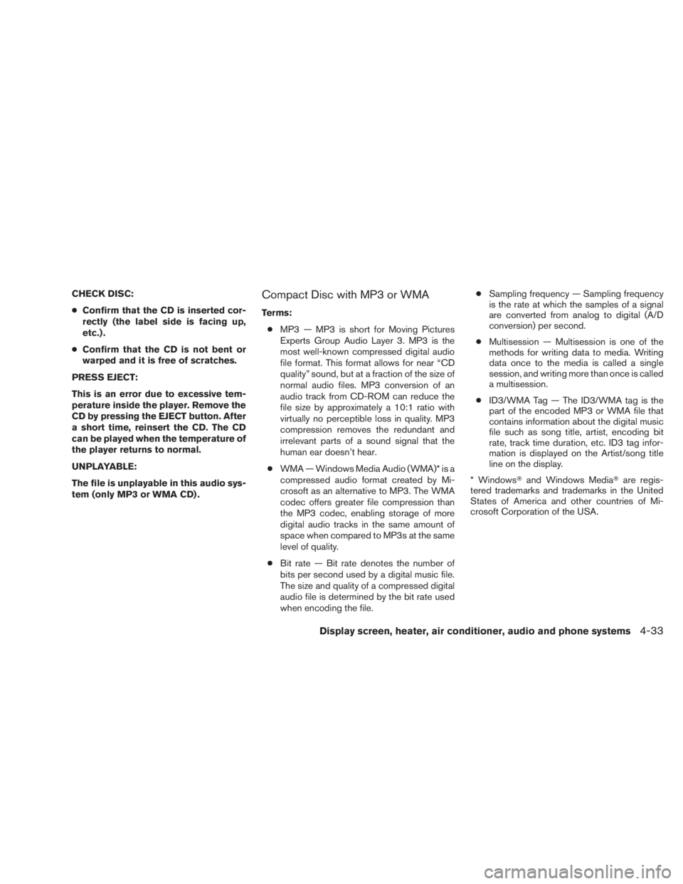 NISSAN TITAN 2010  Owners Manual CHECK DISC:
●Confirm that the CD is inserted cor-
rectly (the label side is facing up,
etc.) .
● Confirm that the CD is not bent or
warped and it is free of scratches.
PRESS EJECT:
This is an erro