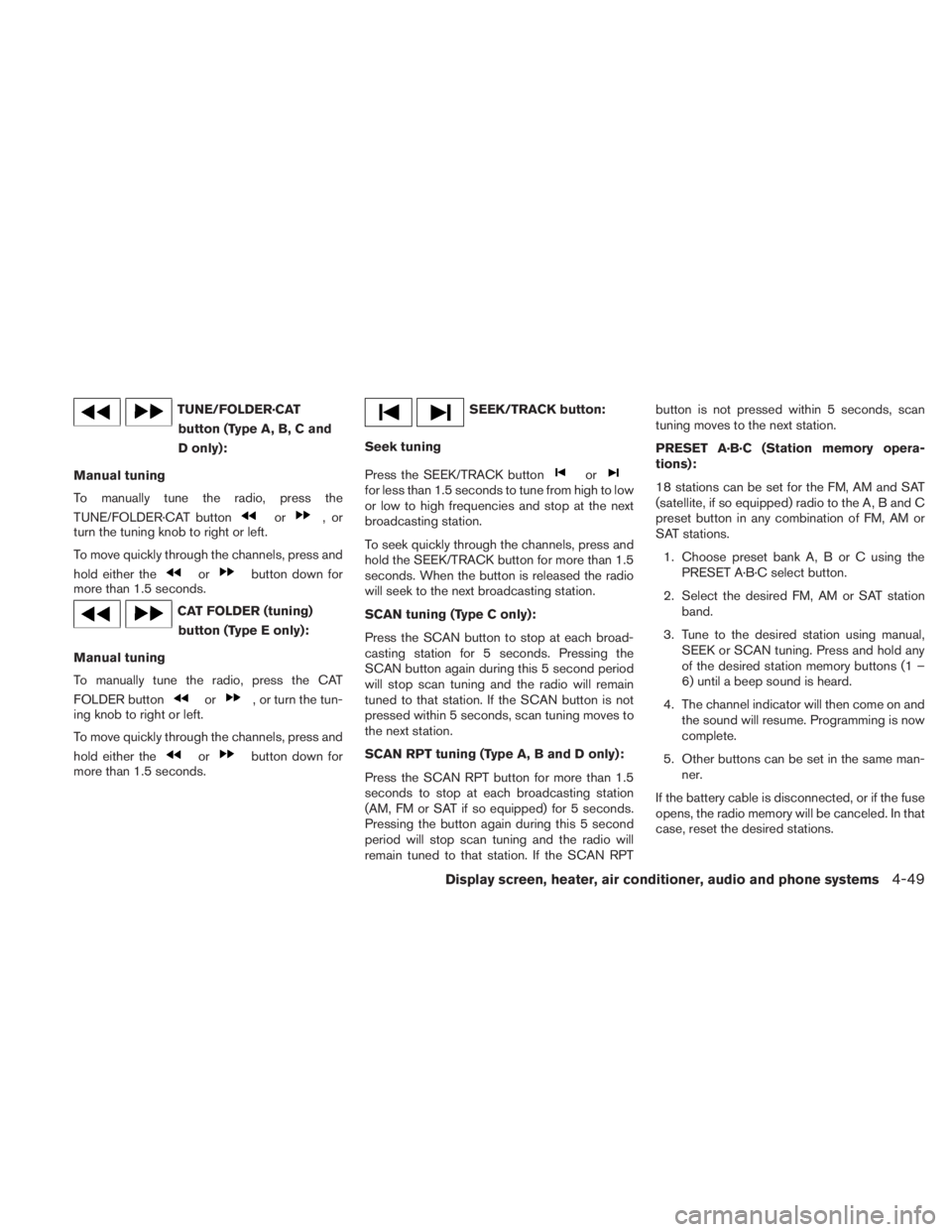NISSAN TITAN 2010 Owners Manual TUNE/FOLDER·CATbutton (Type A, B, C and
D only):
Manual tuning
To manually tune the radio, press the
TUNE/FOLDER·CAT button NISSAN TITAN 2010 Owners Manual TUNE/FOLDER·CATbutton (Type A, B, C and
D only):
Manual tuning
To manually tune the radio, press the
TUNE/FOLDER·CAT button