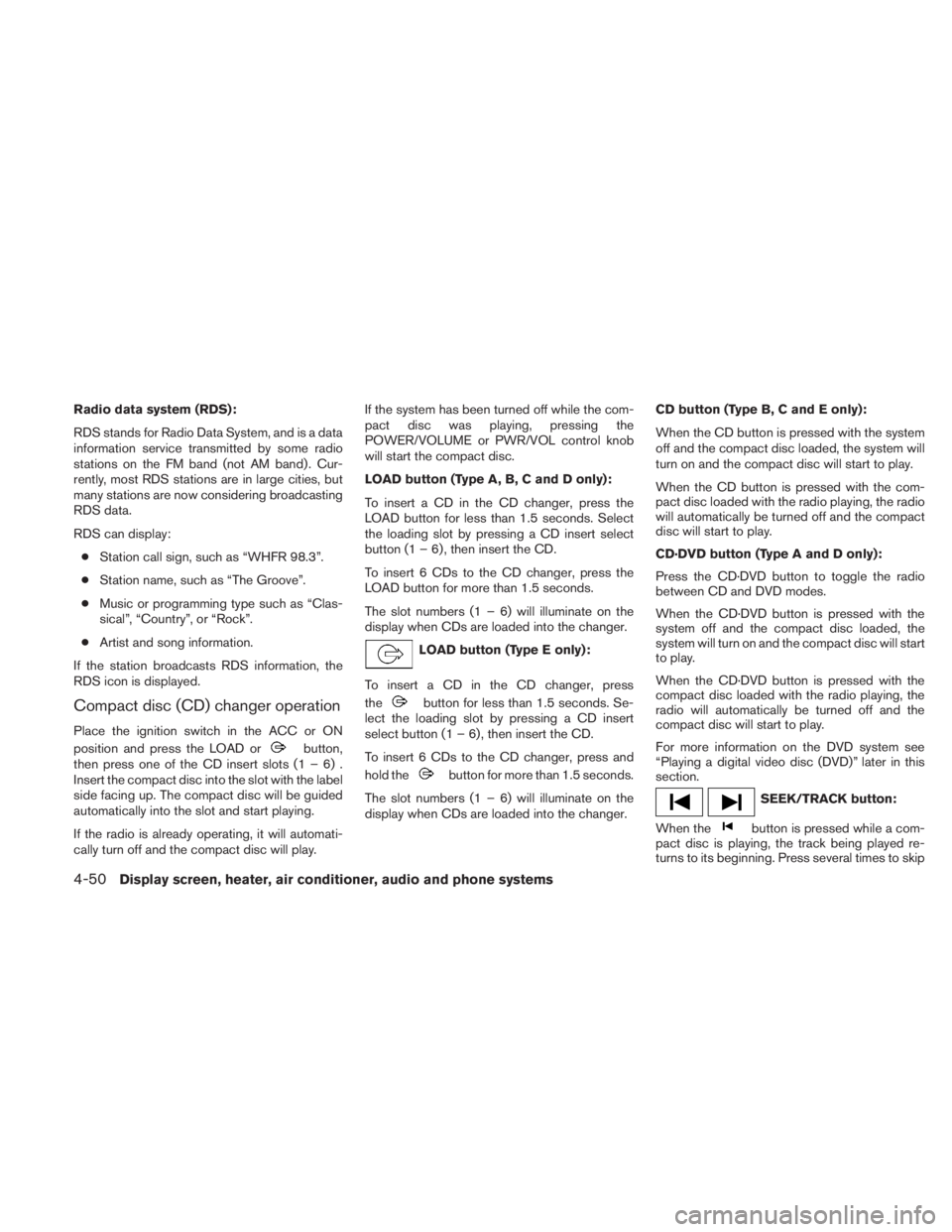 NISSAN TITAN 2010 Owners Manual Radio data system (RDS):
RDS stands for Radio Data System, and is a data
information service transmitted by some radio
stations on the FM band (not AM band) . Cur-
rently, most RDS stations are in lar NISSAN TITAN 2010 Owners Manual Radio data system (RDS):
RDS stands for Radio Data System, and is a data
information service transmitted by some radio
stations on the FM band (not AM band) . Cur-
rently, most RDS stations are in lar