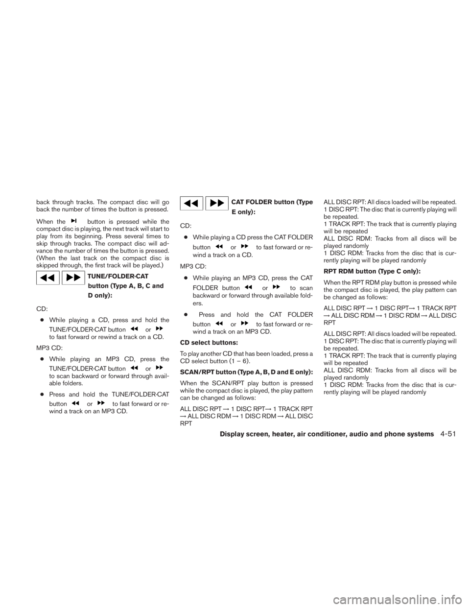 NISSAN TITAN 2010 Owners Manual back through tracks. The compact disc will go
back the number of times the button is pressed.
When the NISSAN TITAN 2010 Owners Manual back through tracks. The compact disc will go
back the number of times the button is pressed.
When the