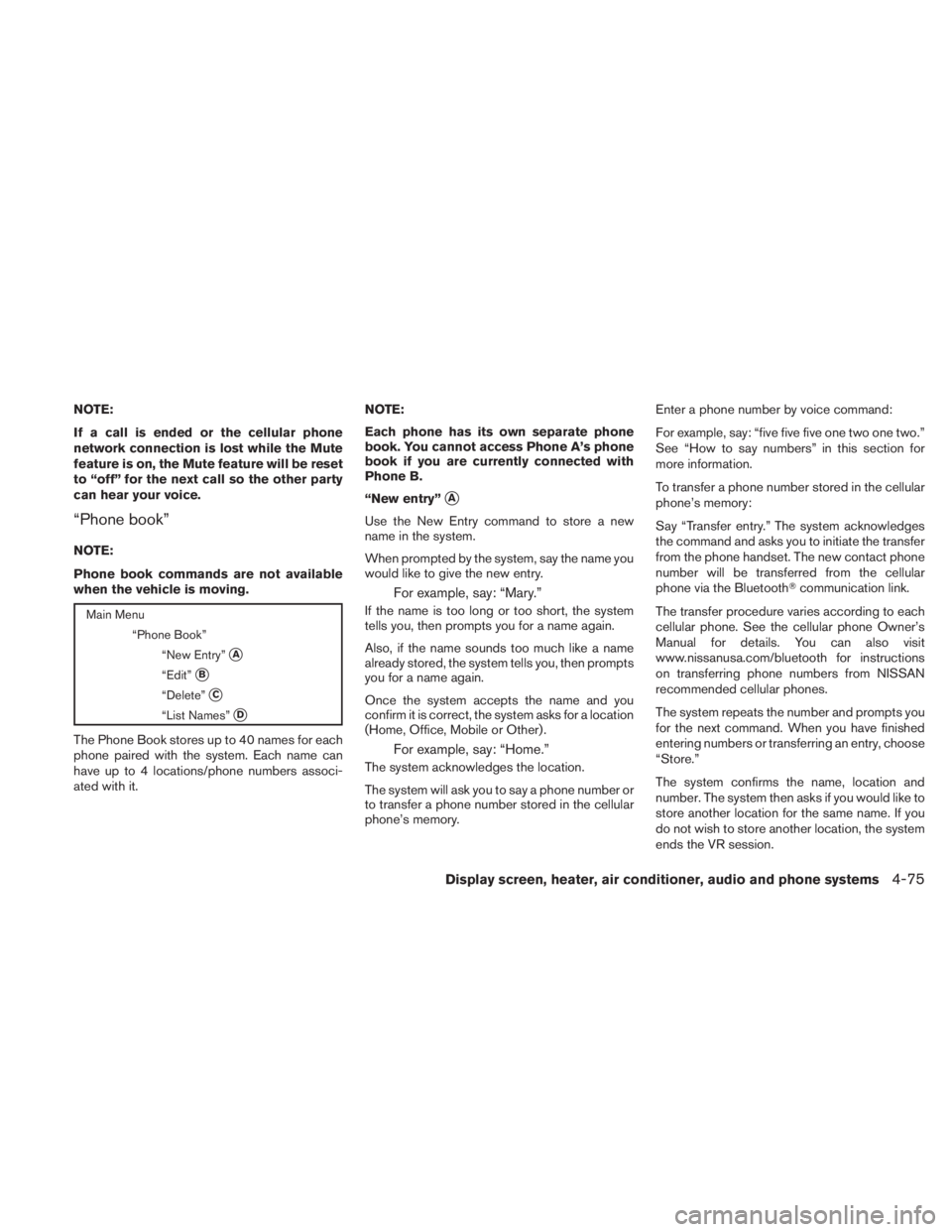 NISSAN TITAN 2010  Owners Manual NOTE:
If a call is ended or the cellular phone
network connection is lost while the Mute
feature is on, the Mute feature will be reset
to “off” for the next call so the other party
can hear your v