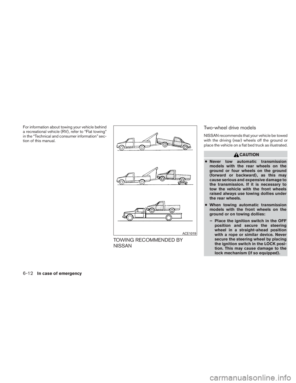 NISSAN TITAN 2010  Owners Manual For information about towing your vehicle behind
a recreational vehicle (RV) , refer to “Flat towing”
in the “Technical and consumer information” sec-
tion of this manual.
TOWING RECOMMENDED B