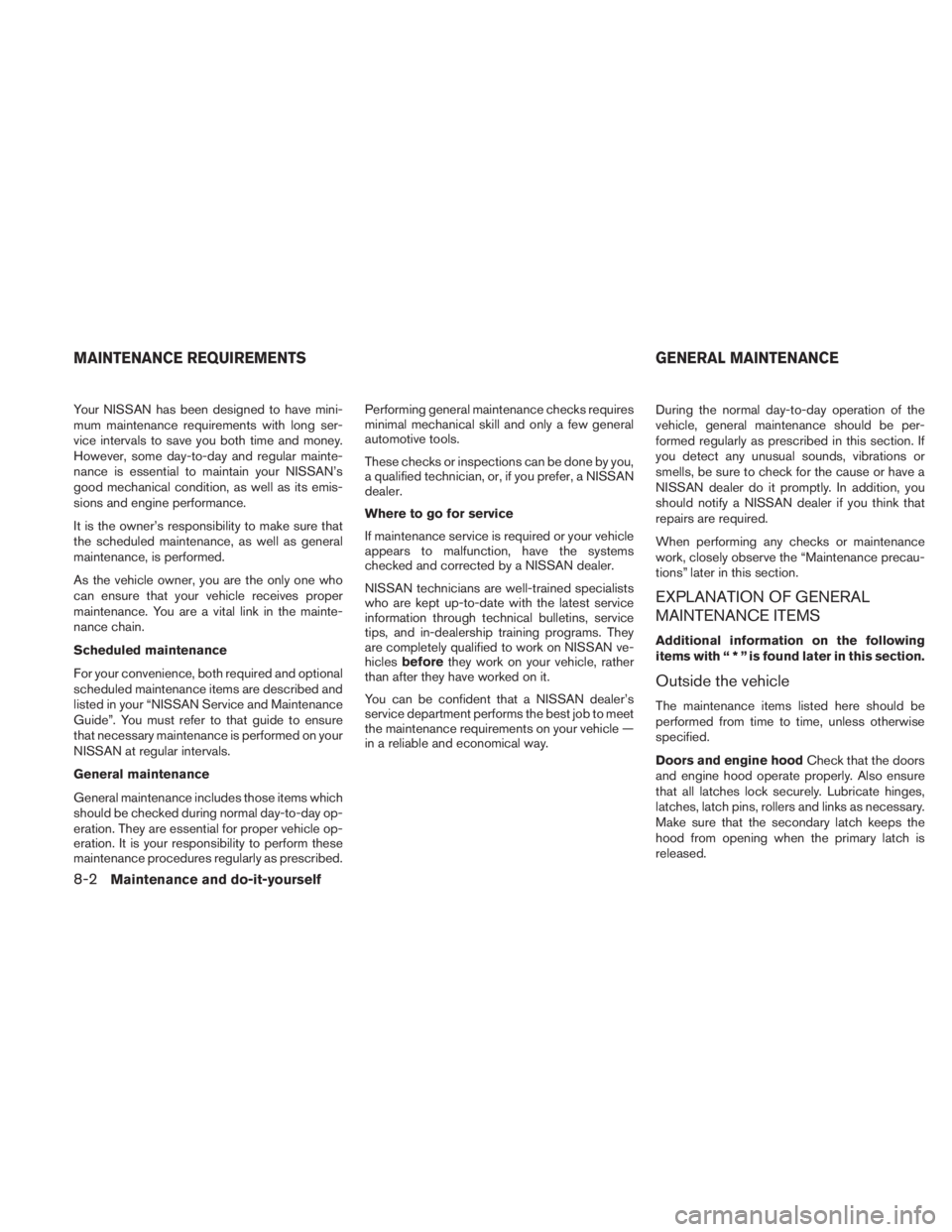 NISSAN TITAN 2010  Owners Manual Your NISSAN has been designed to have mini-
mum maintenance requirements with long ser-
vice intervals to save you both time and money.
However, some day-to-day and regular mainte-
nance is essential 