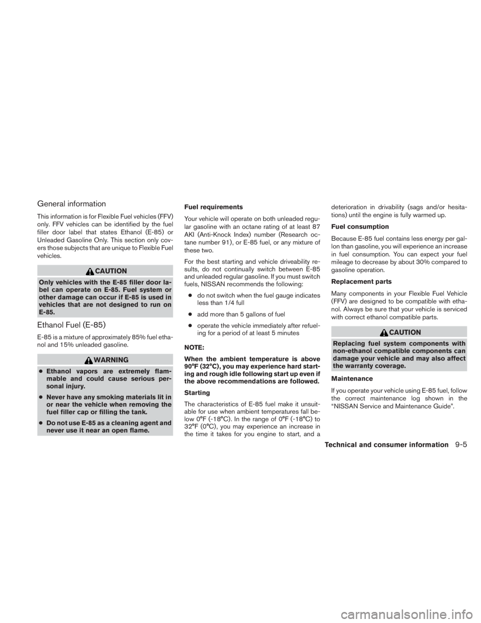 NISSAN TITAN 2010  Owners Manual General information
This information is for Flexible Fuel vehicles (FFV)
only. FFV vehicles can be identified by the fuel
filler door label that states Ethanol (E-85) or
Unleaded Gasoline Only. This s