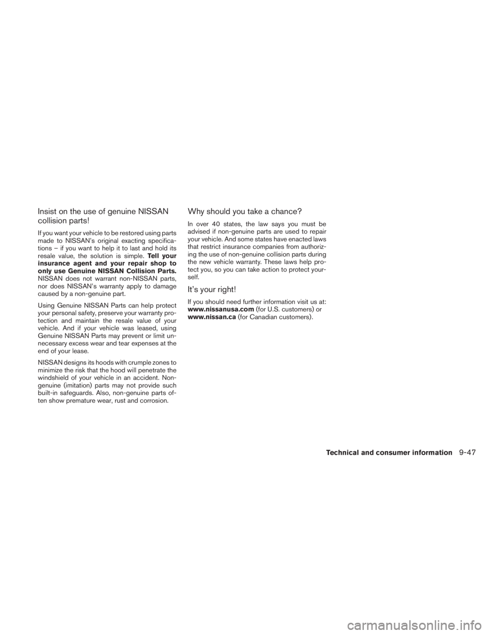 NISSAN TITAN 2010 Owners Manual Insist on the use of genuine NISSAN
collision parts!
If you want your vehicle to be restored using parts
made to NISSAN’s original exacting specifica-
tions – if you want to help it to last and ho NISSAN TITAN 2010 Owners Manual Insist on the use of genuine NISSAN
collision parts!
If you want your vehicle to be restored using parts
made to NISSAN’s original exacting specifica-
tions – if you want to help it to last and ho