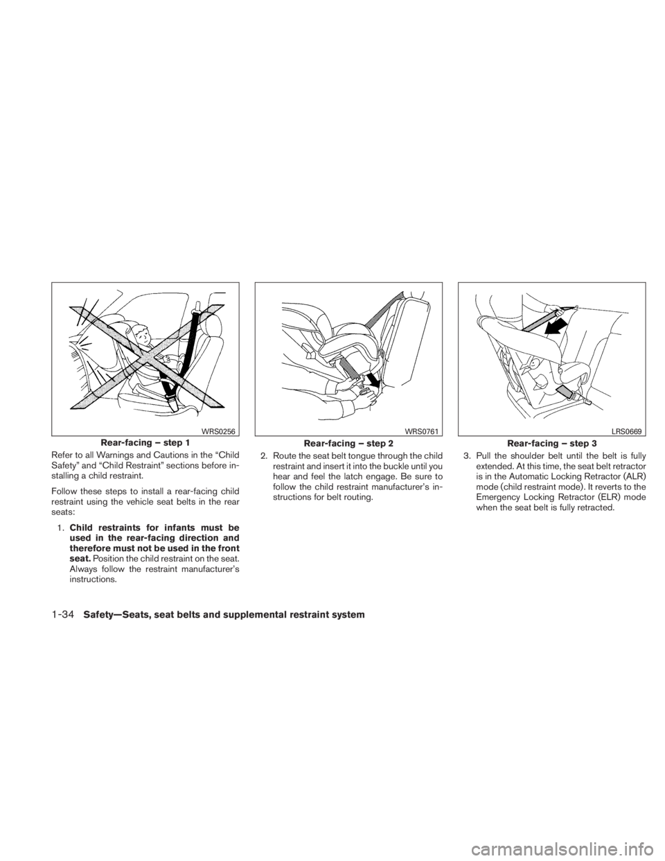 NISSAN TITAN 2010 Service Manual Refer to all Warnings and Cautions in the “Child
Safety” and “Child Restraint” sections before in-
stalling a child restraint.
Follow these steps to install a rear-facing child
restraint using