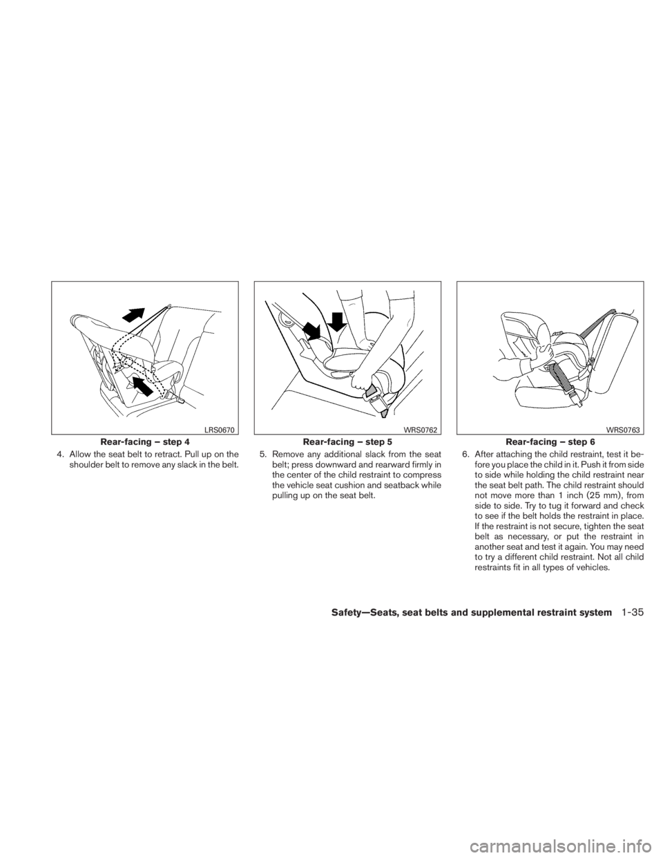 NISSAN TITAN 2010 Workshop Manual 4. Allow the seat belt to retract. Pull up on theshoulder belt to remove any slack in the belt. 5. Remove any additional slack from the seat
belt; press downward and rearward firmly in
the center of t