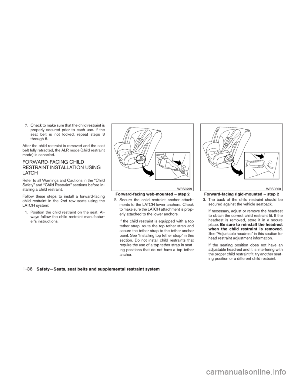 NISSAN TITAN 2010 Workshop Manual 7. Check to make sure that the child restraint isproperly secured prior to each use. If the
seat belt is not locked, repeat steps 3
through 6.
After the child restraint is removed and the seat
belt fu