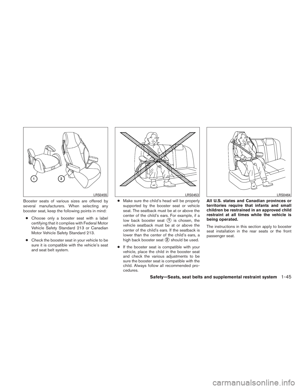 NISSAN TITAN 2010 Repair Manual Booster seats of various sizes are offered by
several manufacturers. When selecting any
booster seat, keep the following points in mind:● Choose only a booster seat with a label
certifying that it c NISSAN TITAN 2010 Repair Manual Booster seats of various sizes are offered by
several manufacturers. When selecting any
booster seat, keep the following points in mind:● Choose only a booster seat with a label
certifying that it c