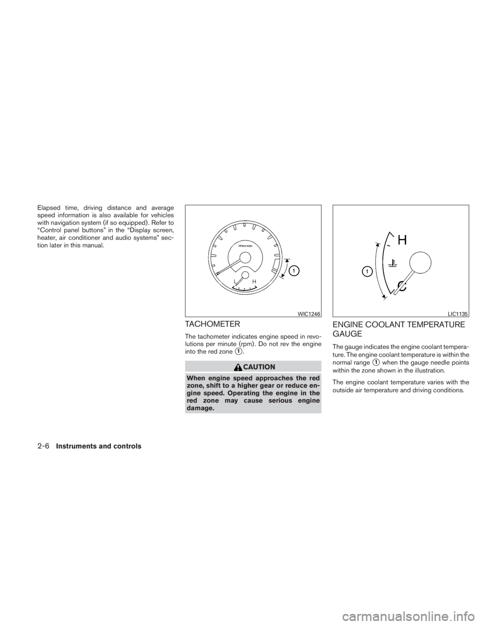 NISSAN TITAN 2010  Owners Manual Elapsed time, driving distance and average
speed information is also available for vehicles
with navigation system (if so equipped) . Refer to
“Control panel buttons” in the “Display screen,
hea