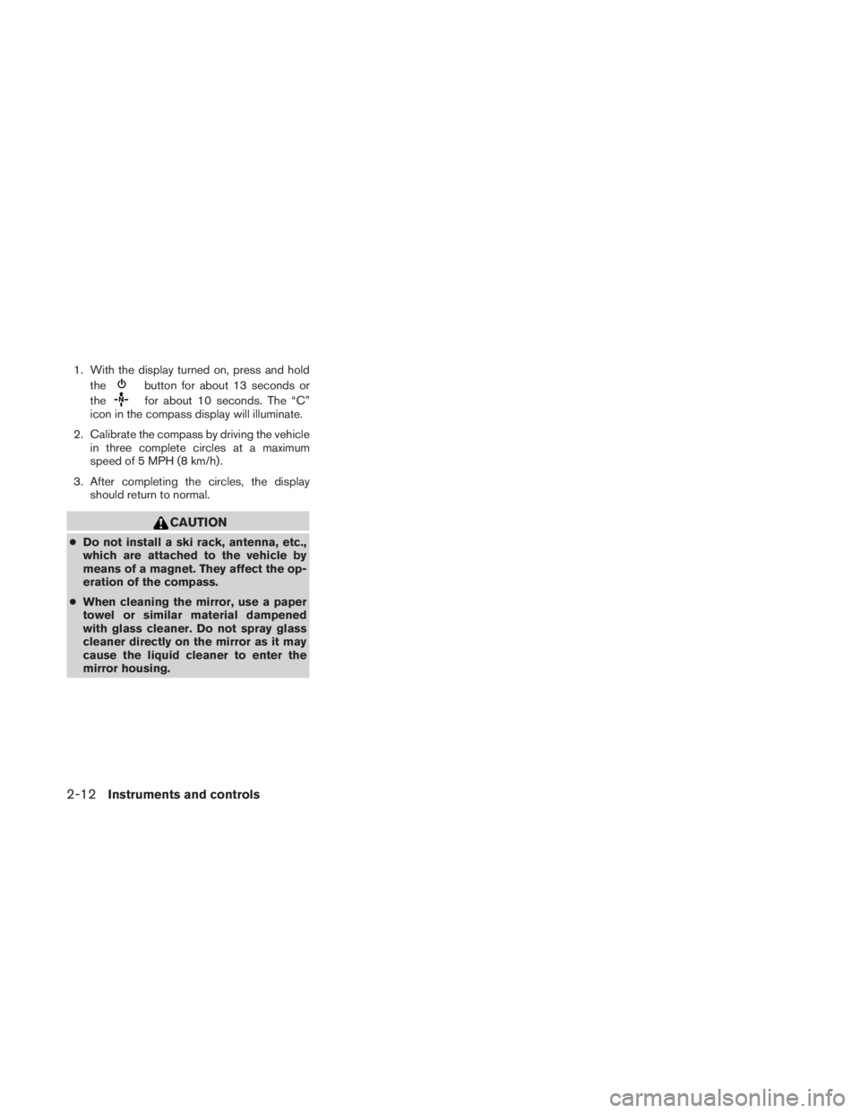 NISSAN TITAN 2010  Owners Manual 1. With the display turned on, press and holdthe 