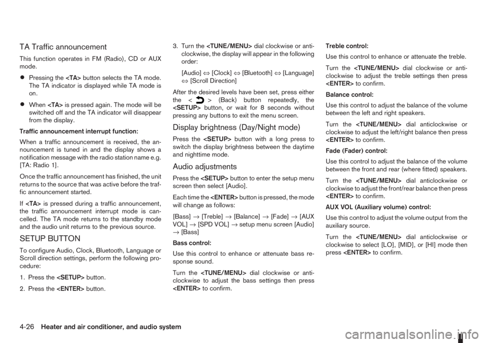 NISSAN NOTE 2012  Owners Manual TA Traffic announcement
This function operates in FM (Radio), CD or AUX
mode.
•Pressing the<TA>button selects the TA mode.
The TA indicator is displayed while TA mode is
on.
•When<TA>is pressed ag