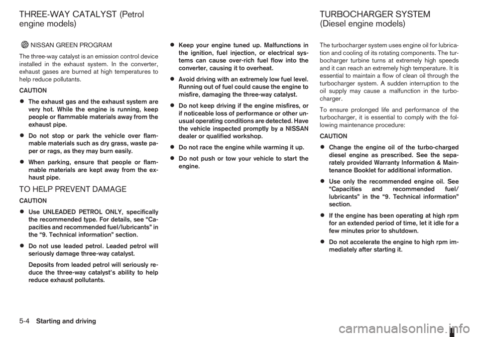 NISSAN NOTE 2012  Owners Manual NISSAN GREEN PROGRAM
The three-way catalyst is an emission control device
installed in the exhaust system. In the converter,
exhaust gases are burned at high temperatures to
help reduce pollutants.
CA