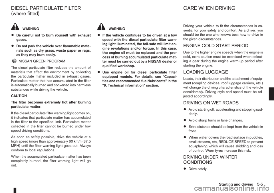 NISSAN NOTE 2012  Owners Manual WARNING
•Be careful not to burn yourself with exhaust
gases.
•Do not park the vehicle over flammable mate-
rials such as dry grass, waste paper or rags,
as they may burn easily.
NISSAN GREEN PROGR