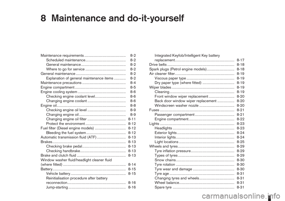 NISSAN NOTE 2012  Owners Manual 8Maintenance and do-it-yourselfMaintenance and do-it-yourself
Maintenance requirements ....................................... 8-2
Scheduled maintenance...................................... 8-2
Gener