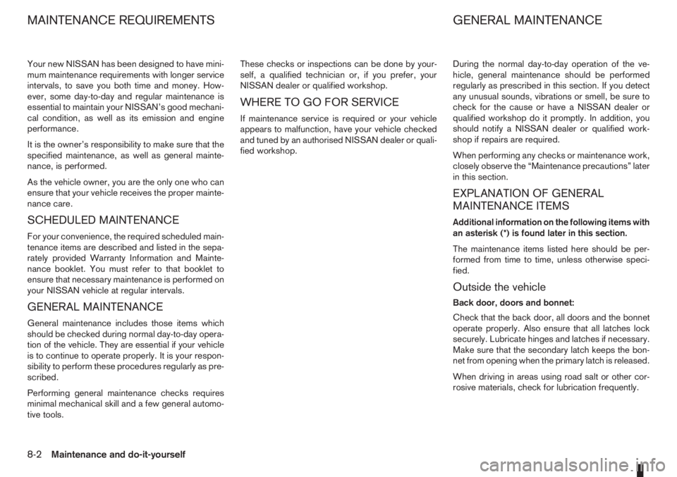 NISSAN NOTE 2012  Owners Manual Your new NISSAN has been designed to have mini-
mum maintenance requirements with longer service
intervals, to save you both time and money. How-
ever, some day-to-day and regular maintenance is
essen