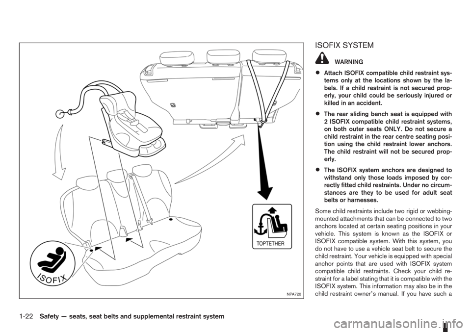 NISSAN NOTE 2012 Owners Guide ISOFIX SYSTEM
WARNING
•Attach ISOFIX compatible child restraint sys-
tems only at the locations shown by the la-
bels. If a child restraint is not secured prop-
erly, your child could be seriously i