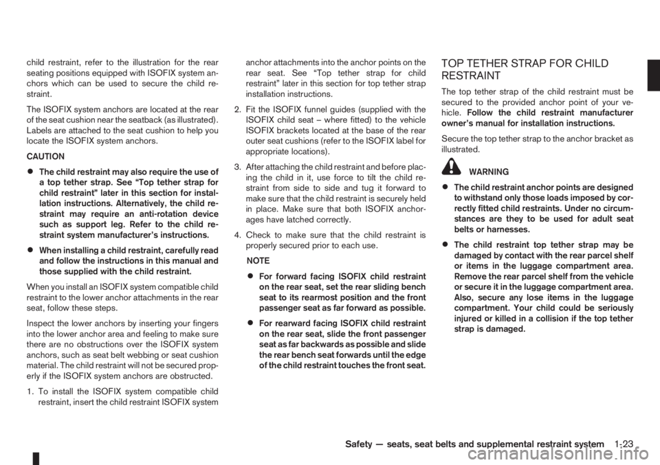 NISSAN NOTE 2012 Service Manual child restraint, refer to the illustration for the rear
seating positions equipped with ISOFIX system an-
chors which can be used to secure the child re-
straint.
The ISOFIX system anchors are located