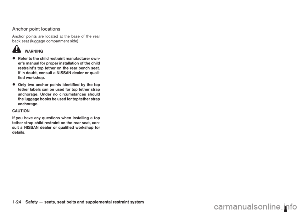 NISSAN NOTE 2012 Service Manual Anchor point locations
Anchor points are located at the base of the rear
back seat (luggage compartment side).
WARNING
•Refer to the child restraint manufacturer own-
er’s manual for proper instal