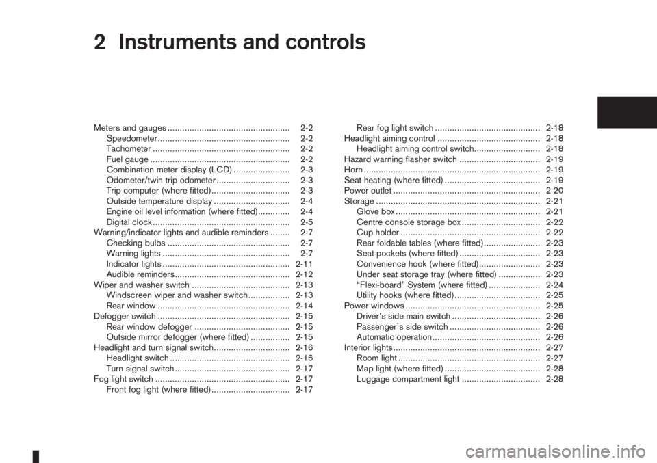 NISSAN NOTE 2012 Service Manual 2Instruments and controlsInstruments and controls
Meters and gauges .................................................. 2-2
Speedometer...................................................... 2-2
Tachome