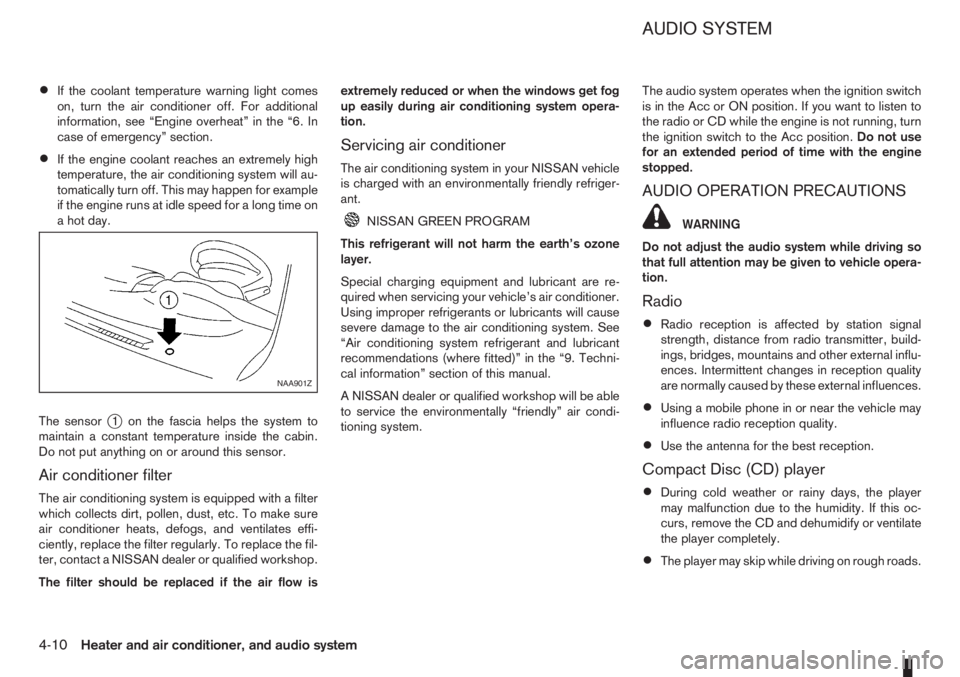 NISSAN NOTE 2012  Owners Manual •If the coolant temperature warning light comes
on, turn the air conditioner off. For additional
information, see “Engine overheat” in the “6. In
case of emergency” section.
•If the engine