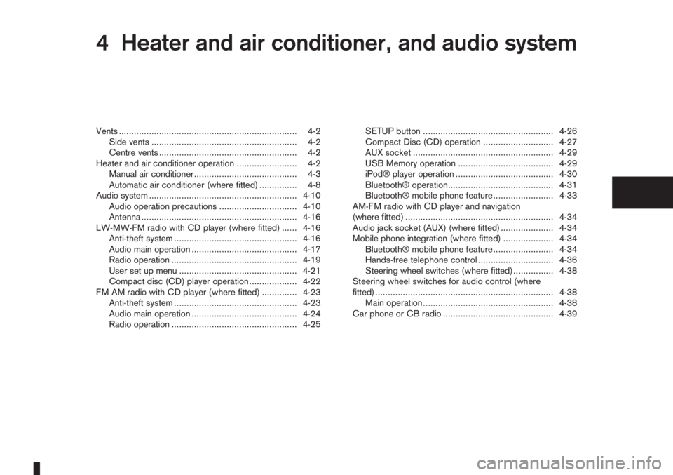 NISSAN NOTE 2011  Owners Manual 4Heater and air conditioner, and audio systemHeater and air conditioner, and audio system
Vents ....................................................................... 4-2
Side vents .................