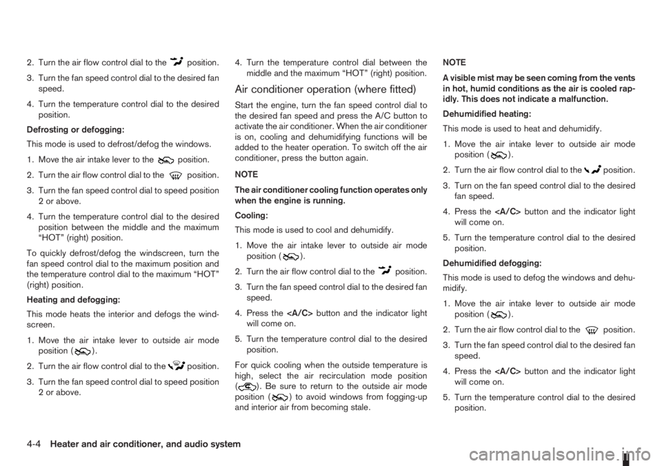 NISSAN NOTE 2011 Manual Online 2. Turn the air flow control dial to theposition.
3. Turn the fan speed control dial to the desired fan
speed.
4. Turn the temperature control dial to the desired
position.
Defrosting or defogging:
Th NISSAN NOTE 2011 Manual Online 2. Turn the air flow control dial to theposition.
3. Turn the fan speed control dial to the desired fan
speed.
4. Turn the temperature control dial to the desired
position.
Defrosting or defogging:
Th